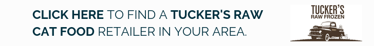 Click here to find a Tucker's raw cat food retailer in your area.